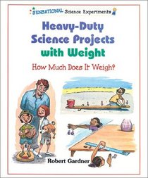 Heavy-Duty Science Projects With Weight: How Much Does It Weigh (Sensational Science Experiments)