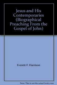 Jesus and His Contemporaries (Biographical Preaching From the Gospel of John)