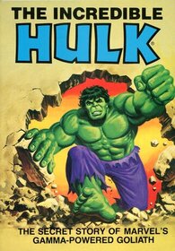 The Incredible Hulk: The Secret Story of Marvel's Gamma-Powered Goliath