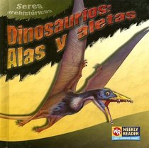 DINOSAURIOS: ALAS Y ALETAS /DINOSAUR WINGS AND FINS (Prehistoricos) (Spanish Edition)