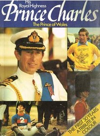 HIS ROYAL HIGHNESS PRINCE CHARLES, THE PRINCE OF WALES: THE FIRST THIRTY YEARS
