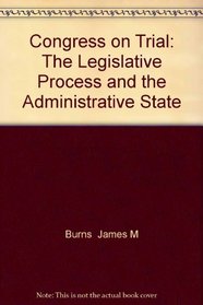 Congress on Trial: The Legislative Process and the Administrative State