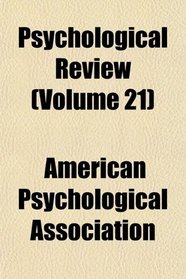 Psychological Review (Volume 21)