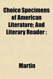 Choice Specimens of American Literature; And Literary Reader