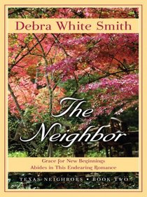 The Neighbor: Grace for New Beginnings Abides in This Endearing Romance (Thorndike Press Large Print Christian Fiction)
