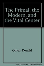 The Primal, the Modern, and the Vital Center
