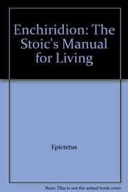 Enchiridion: The Stoic's Manual for Living