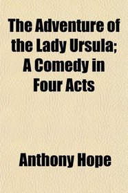 The Adventure of the Lady Ursula; A Comedy in Four Acts