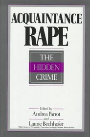 Acquaintance Rape: The Hidden Crime (Wiley Series on Personality Processes)