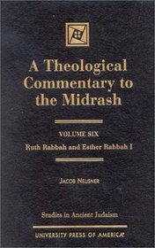 A Theological Commentary to the Midrash, Vol. 6: Ruth Rabbah and Esther Rabbah I