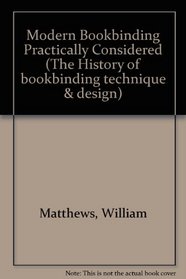 MODERN BOOKBINDING PRACT (The History of Bookbinding and Design Vol 10)