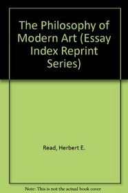 The Philosophy of Modern Art (Essay Index Reprint Series)
