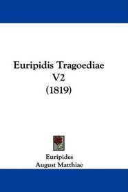 Euripidis Tragoediae V2 (1819) (Latin Edition)