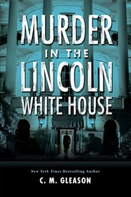 Murder in the Lincoln White House (Lincoln's White House Mystery)