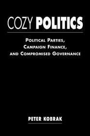 Cozy Politics: Political Parties, Campaign Finance, and Compromised Governance
