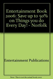 Entertainment Book 2006: Save up to 50% on Things you do Every Day!  - Norfolk