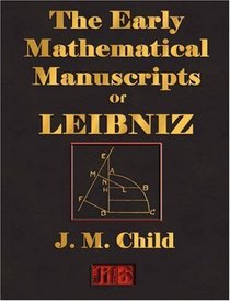 The Early Mathematical Manuscripts Of Leibniz - Illustrated