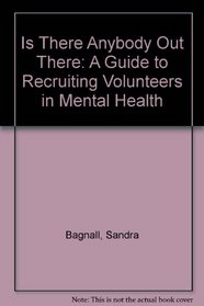 Is There Anybody Out There: A Guide to Recruiting Volunteers in Mental Health