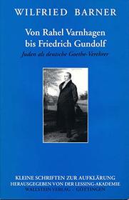 Von Rahel Varnhagen bis Friedrich Gundolf: Juden als deutsche Goethe-Verehrer (Kleine Schriften zur Aufklarung) (German Edition)