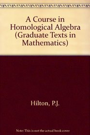 A Course in Homological Algebra (Graduate Texts in Mathematics,)