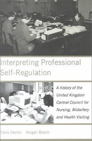 Interpreting Professional Self-Regulation : A History of the United Kingdom Central Council for Nursing