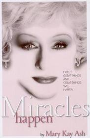 Miracles Happen: The Life and Timeless Principles of the Founder of Mary Kay Inc