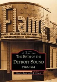 Birth of the Detroit Sound, 1940-1964 (Images of America) (Images of America)