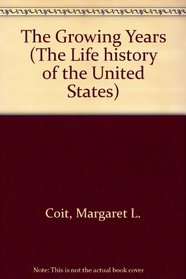 The Growing Years (The Life history of the United States)