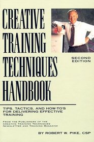 Creative Training Techniques Handbook: Tips, Tactics, and How-To's for Delivering Effective Training