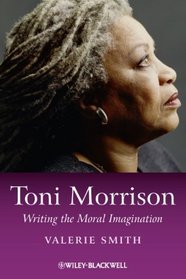 Toni Morrison: Writing the Moral Imagination (Blackwell Introductions to Literature)