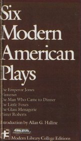 Six Modern American Plays: The Emperor Jones / Winterset / The Man Who Came to Dinner / The Little Foxes / The Glass Menagerie / Mister Roberts