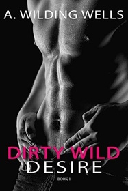 Dirty Wild Desire (Volume 1)