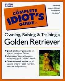 The Complete Idiot's Guide to Golden Retrievers (Complete Idiot's Guide to)