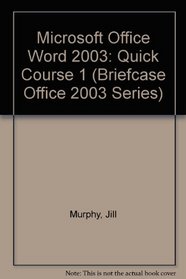 Microsoft Office Word 2003: Quick Course 1 (Briefcase Office 2003 Series)