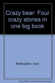 Crazy bear: Four crazy stories in one big book