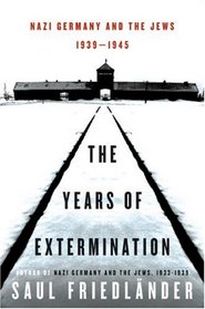 The Years of Extermination: Nazi Germany and the Jews, 1939-1945 (Nazi Germany and the Jews, Vol II)