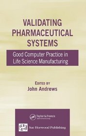 Validating Pharmaceutical Systems: Good Computer Practice in Life Science Manufacturing