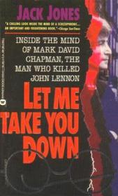 Let Me Take You Down: Inside the Mind of Mark David Chapman, the Man Who Killed John Lennon