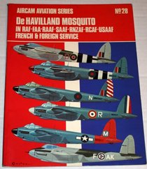 De Havilland Mosquito: In R.A.F., F.A.A., R.A.A.F., S.A.A.F., R.N.Z.A.F., R.C.A.F., U.S.A.A.F., French and Foreign Service (Aircam Aviation)