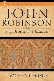John Robinson and the English Separatist Tradition