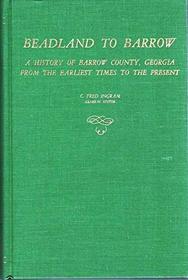 Beadland to Barrow: A history of Barrow County, Georgia from the earliest days to the present