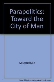 PARAPOLITICS:  TOWARD THE CITY OF MAN