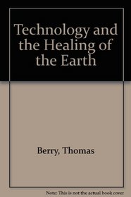 Technology and the Healing of the Earth (Teilhard studies)