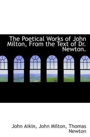 The Poetical Works of John Milton, From the Text of Dr. Newton.