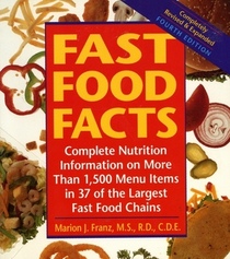 Fast Food Facts: Complete Nutrition Information on More Than 1,500 Menu Items in 37 of the Largest Fast Food Chains