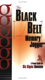 Black Belt Memory Jogger: Pocket Guide for 6 Sigma Success