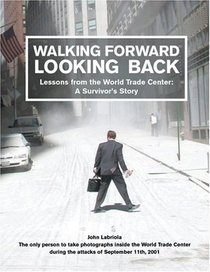 Walking Forward, Looking Back: Lessons from the World Trade Center : A Survivor's Story