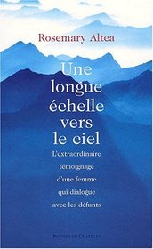 Une longue chelle ver le ciel : L'Extraordinaire Tmoignage d'une femme qui dialogue avec les dfunts