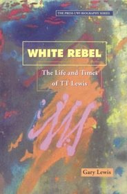 White Rebel: The Life and Times of Tt Lewis (Press Uwi Biography Series)