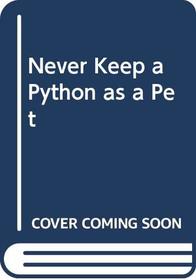 Never Keep a Python as a Pet